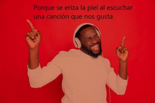 Porque se eriza la piel al escuchar una canción que nos gusta